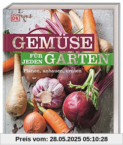 Gemüse für jeden Garten: Planen, anbauen, ernten