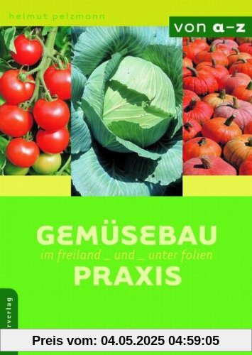 Gemüsebau-Praxis im Freiland und unter Folien