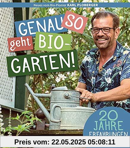 Genau so geht Bio-Garten!: 20 Jahre Erfahrungen des intelligenten, faulen Gärtners (avBuch im Cadmos Verlag / im Cadmos Verlag)