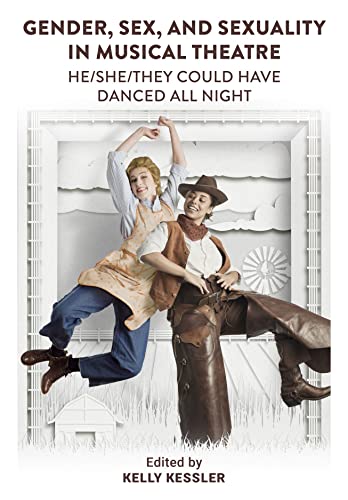 Gender, Sex, and Sexuality in Musical Theatre: He/She/They Could Have Danced All Night von Intellect Books