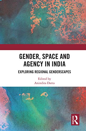 Gender, Space and Agency in India: Exploring Regional Genderscapes von Routledge India