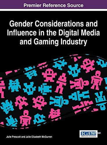 Gender Considerations and Influence in the Digital Media and Gaming Industry (Advances in Human and Social Aspects of Technology)