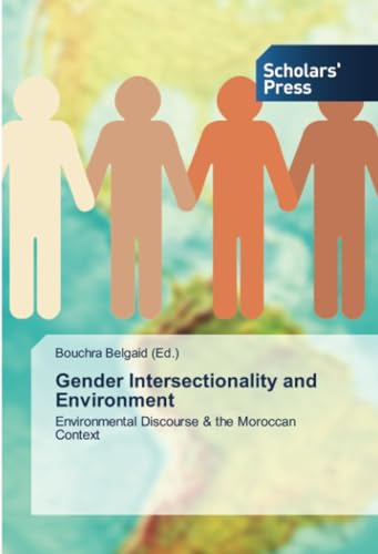 Gender Intersectionality and Environment: Environmental Discourse & the Moroccan Context von Scholars' Press