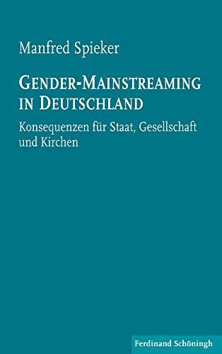 Gender-Mainstreaming in Deutschland. Konsequenzen für Staat, Gesellschaft und Kirchen: Konsequ...
