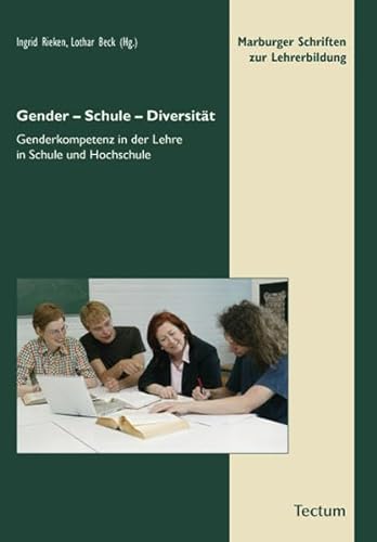 Gender - Schule - Diversität: Genderkompetenz in der Lehre in Schule und Hochschule (Marburger Schriften zur Lehrerbildung)