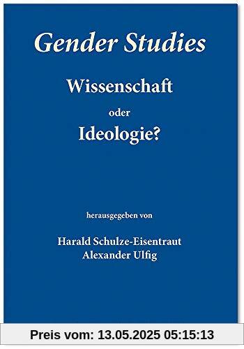 Gender Studies - Wissenschaft oder Ideologie? Gender Studies - Wissenschaft oder Ideologie?