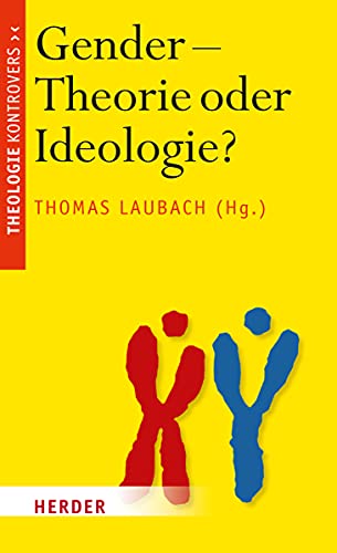 Gender - Theorie oder Ideologie?: Streit um das christliche Menschenbild (Theologie Kontrovers) Gender - Theorie oder Ideologie?: Streit um das christliche Menschenbild (Theologie Kontrovers) von Herder