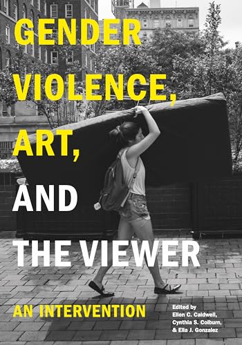 Gender Violence, Art, and the Viewer: An Intervention Gender Violence, Art, and the Viewer: An Intervention von Penn State University Press