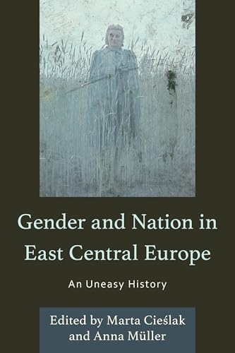Gender and Nation in East Central Europe: An Uneasy History Gender and Nation in East Central Europe: An Uneasy History von Lexington Books/Fortress Academic