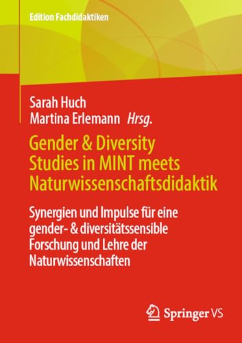 Gender & Diversity Studies in MINT meets Naturwissenschaftsdidaktik: Synergien und Impulse für eine gender- & diversitätssensible Forschung und Lehre der Naturwissenschaften (Edition Fachdidaktiken) von Springer VS