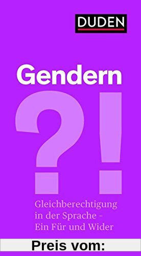 Gendern?!: Gleichberechtigung in der Sprache - ein Für und ein Wider (Duden-Streitschrift)