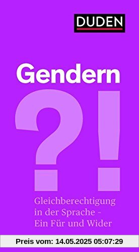 Gendern?!: Gleichberechtigung in der Sprache - ein Für und ein Wider (Duden-Streitschrift)