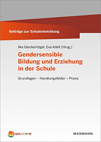 Gendersensible Bildung und Erziehung in der Schule: Grundlagen - Handlungsfelder - Praxis (Beiträge zur Schulentwicklung)