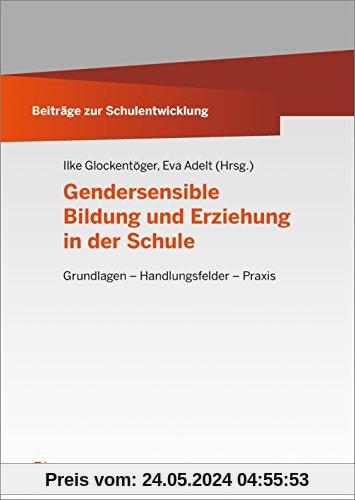 Gendersensible Bildung und Erziehung in der Schule: Grundlagen  Handlungsfelder  Praxis (Beiträge zur Schulentwicklung)
