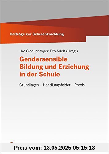 Gendersensible Bildung und Erziehung in der Schule: Grundlagen  Handlungsfelder  Praxis (Beiträge zur Schulentwicklung)