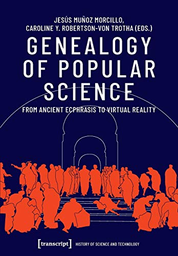 Genealogy of Popular Science: From Ancient Ecphrasis to Virtual Reality (Wissenschafts- und Technikgeschichte, Bd. 1)