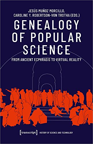 Genealogy of Popular Science: From Ancient Ecphrasis to Virtual Reality (Wissenschafts- und Technikgeschichte, Bd. 1) von Transcript Verlag