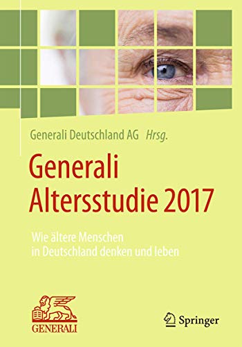 Generali Altersstudie 2017: Wie ältere Menschen in Deutschland denken und leben von Springer