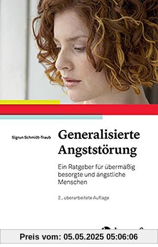 Generalisierte Angststörung: Ein Ratgeber für übermäßig besorgte und ängstliche Menschen Generalisierte Angststörung: Ein Ratgeber für übermäßig besorgte und ängstliche Menschen