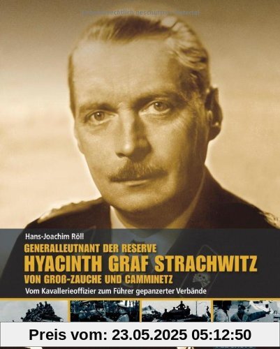 Generalleutnant d. Reserve Hyazinth Graf Strachwitz von Groß-Zauche und Camminetz: Vom Kavallerieoffizier zum Führer gepanzerter Verbände