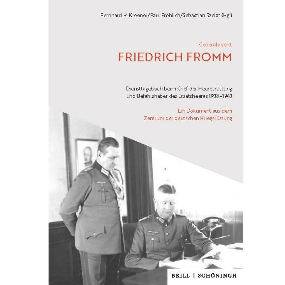 Generaloberst Friedrich Fromm: Diensttagebuch beim Chef der Heeresrüstung und Be... Generaloberst Friedrich Fromm: Diensttagebuch beim Chef der Heeresrüstung und Be... von Brill I Schoeningh