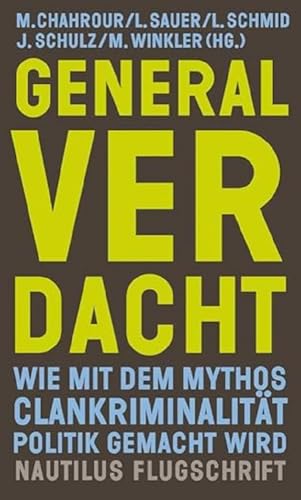 Generalverdacht: Wie mit dem Mythos Clankriminalität Politik gemacht wird (Nautilus Flugschrift)