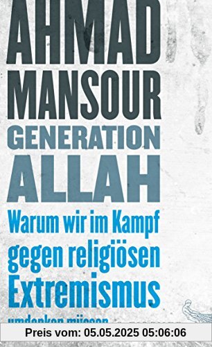 Generation Allah. Warum wir im Kampf gegen religiösen Extremismus umdenken müssen