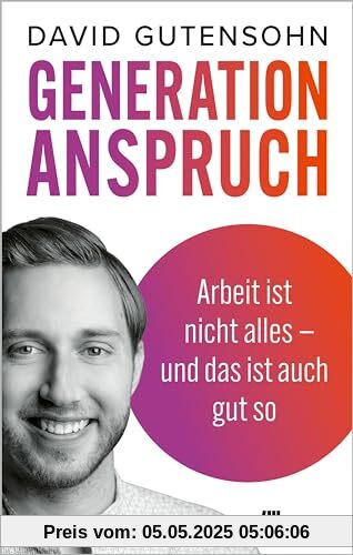 Generation Anspruch: Arbeit ist nicht alles – und das ist auch gut so