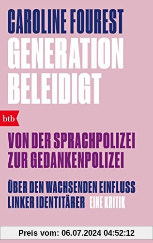 Generation Beleidigt. Von der Sprachpolizei zur Gedankenpolizei.: Über den wachsenden Einfluss linker Identitärer. Eine Kritik