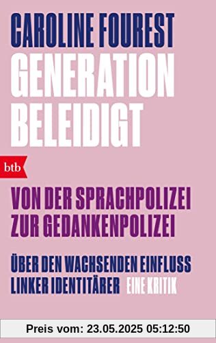 Generation Beleidigt. Von der Sprachpolizei zur Gedankenpolizei.: Über den wachsenden Einfluss linker Identitärer. Eine Kritik