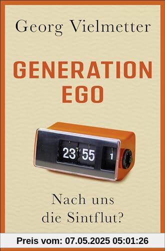 Generation Ego: Nach uns die Sintflut?