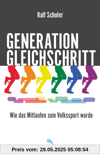 Generation Gleichschritt: Wie das Mitlaufen zum Volkssport wurde Generation Gleichschritt: Wie das Mitlaufen zum Volkssport wurde