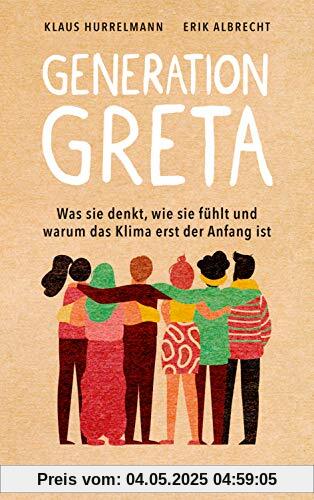 Generation Greta: Was sie denkt, wie sie fühlt und warum das Klima erst der Anfang ist