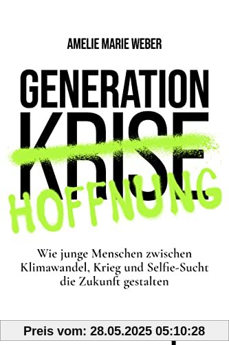 Generation Hoffnung: Wie junge Menschen zwischen Klimawandel, Krieg und Selfie-Sucht die Zukunft gestalten