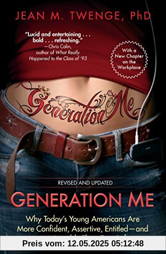 Generation Me - Revised and Updated: Why Today's Young Americans Are More Confident, Assertive, Entitled--and More Miserable Than Ever Before