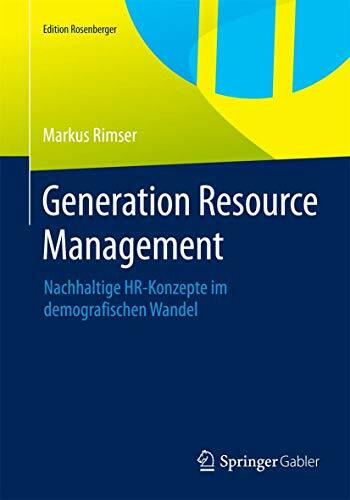 Generation Resource Management: Nachhaltige HR-Konzepte im demografischen Wandel (Edition Rose...