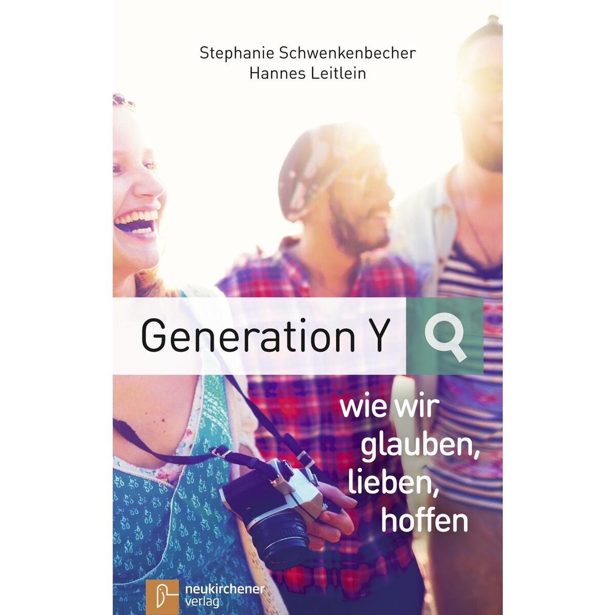 Generation Y - wie wir glauben, lieben, hoffen von Neukirchener Verlag