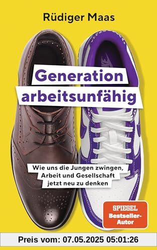 Generation arbeitsunfähig: Wie uns die Jungen zwingen, Arbeit und Gesellschaft jetzt neu zu denken Generation arbeitsunfähig: Wie uns die Jungen zwingen, Arbeit und Gesellschaft jetzt neu zu denken
