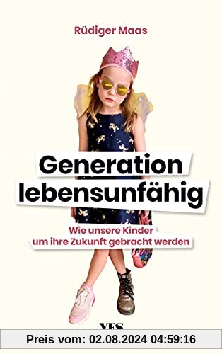 Generation lebensunfähig: Wie unsere Kinder um ihre Zukunft gebracht werden