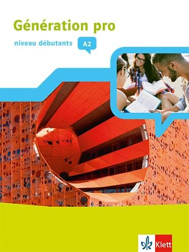 Génération pro - niveau débutants A2: Schulbuch mit Mediensammlung 1. Lernjahr (Génération pro. Französisch an berufsbildenden Schulen und in der gymnasialen Oberstufe. Ausgabe ab 2018)