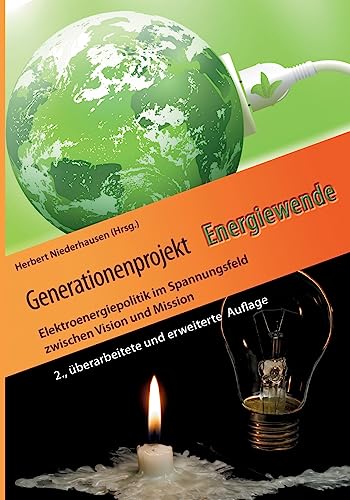Generationenprojekt Energiewende: Elektroenergiepolitik im Spannungsfeld zwischen Vision und Mission Generationenprojekt Energiewende: Elektroenergiepolitik im Spannungsfeld zwischen Vision und Mission