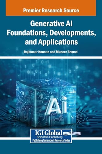 Generative AI Foundations, Developments, and Applications Generative AI Foundations, Developments, and Applications von IGI Global