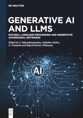 Generative AI and LLMs: Natural Language Processing and Generative Adversarial Networks Generative AI and LLMs: Natural Language Processing and Generative Adversarial Networks von De Gruyter