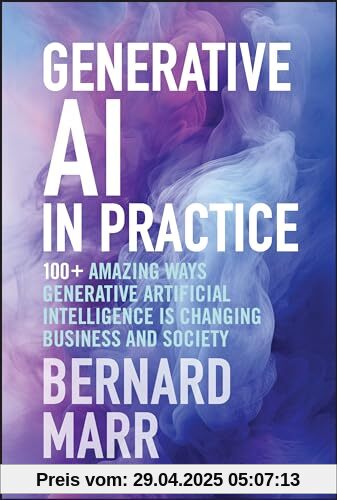 Generative AI in Practice: 100+ Amazing Ways Generative Artificial Intelligence is Changing Business and Society Generative AI in Practice: 100+ Amazing Ways Generative Artificial Intelligence is Changing Business and Society