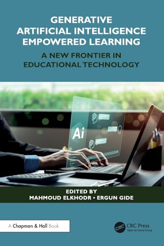 Generative Artificial Intelligence Empowered Learning: A New Frontier in Educational Technology von Chapman and Hall/CRC