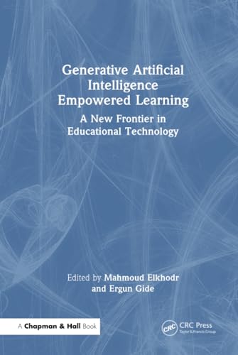 Generative Artificial Intelligence Empowered Learning: A New Frontier in Educational Technology von Chapman and Hall/CRC