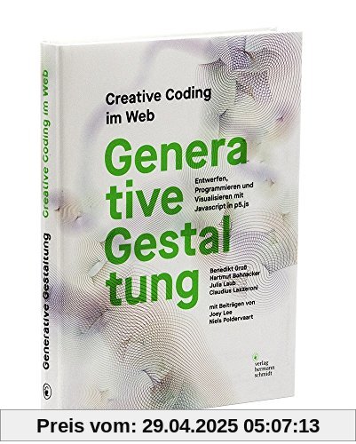 Generative Gestaltung: Creative Coding im Web Entwerfen, Programmieren und Visualisieren mit Javascript in p5.js Generative Gestaltung: Creative Coding im Web Entwerfen, Programmieren und Visualisieren mit Javascript in p5.js