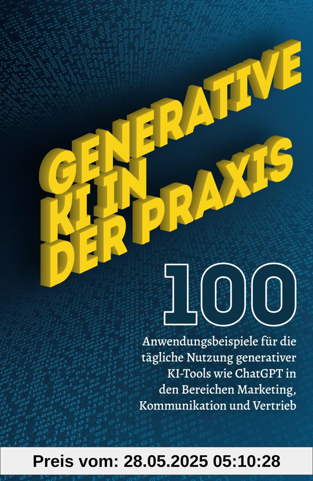 Generative KI in der Praxis: 100 Anwendungsbeispiele für die tägliche Nutzung generativer KI-Tools wie ChatGPT in den Bereichen Marketing, Kommunikation und Vertrieb.