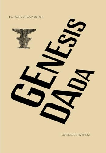Genesis Dada: 100 Years of Dada Zurich: 100 Years of Dada Zurich. Katalog zur Ausstellung im Arp Museum Bahnhof Rolandseck, Remagen, 2016 von Scheidegger and Spiess