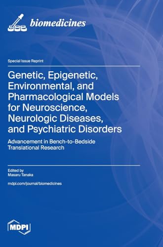 Genetic, Epigenetic, Environmental, and Pharmacological Models for Neuroscience, Neurologic Diseases, and Psychiatric Disorders: Advancement in Bench-to-Bedside Translational Research von MDPI AG